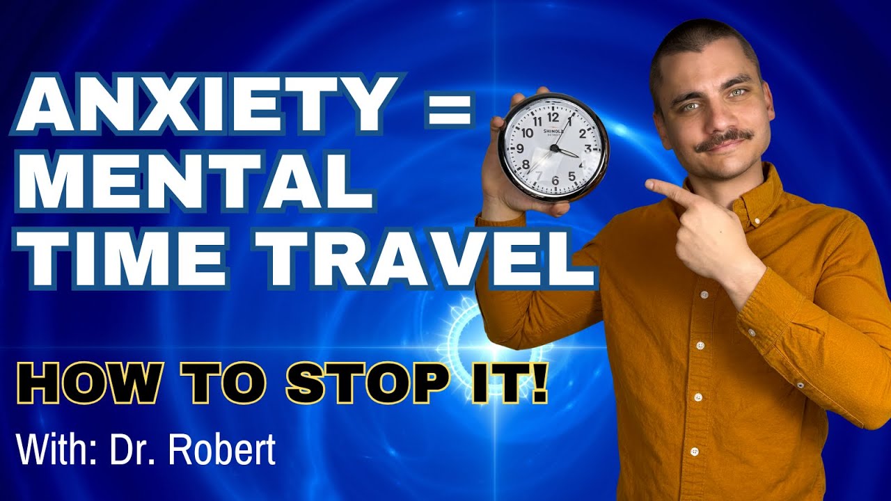 How Anxiety Makes You a Mental Time Traveler (And How to Stop)