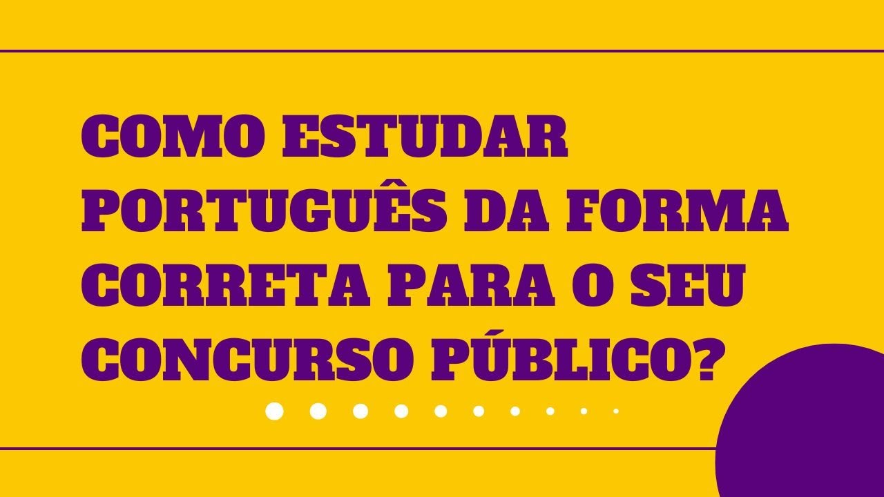 COMO ESTUDAR PORTUGUÊS DA FORMA CORRETA PARA O SEU CONCURSO PÚBLICO?