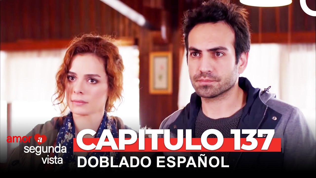 Amor A Segunda Vista Capítulo 137 (Doblado en Español)