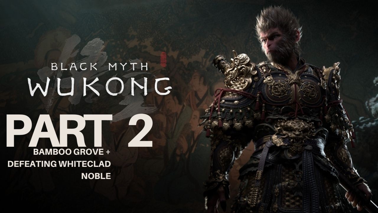 Black Myth: Wukong Gameplay – Part 2 | Bamboo Grove + Defeating Whiteclad Noble