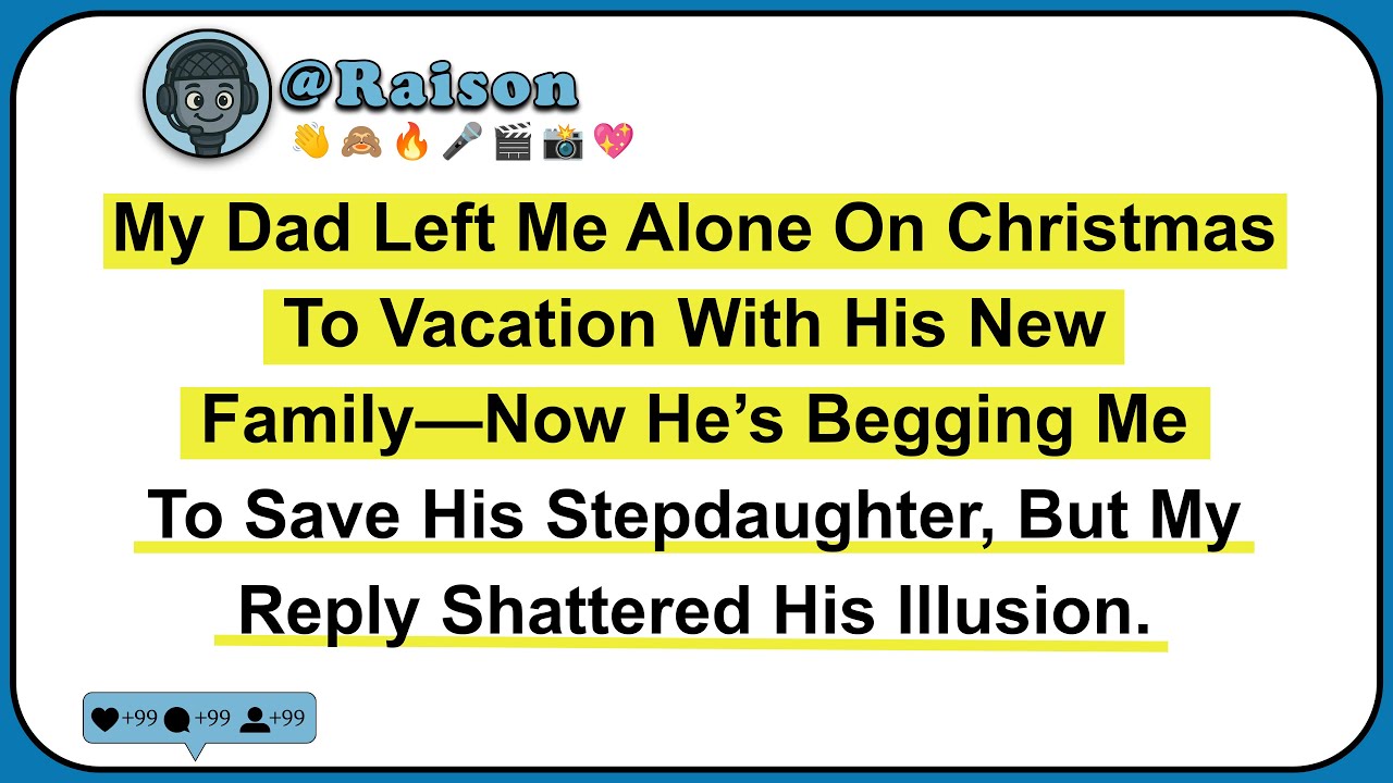 My Dad Left Me Alone On Christmas To Vacation With His New Family&mdash;Now He&rsquo;s Begging Me To Save His...