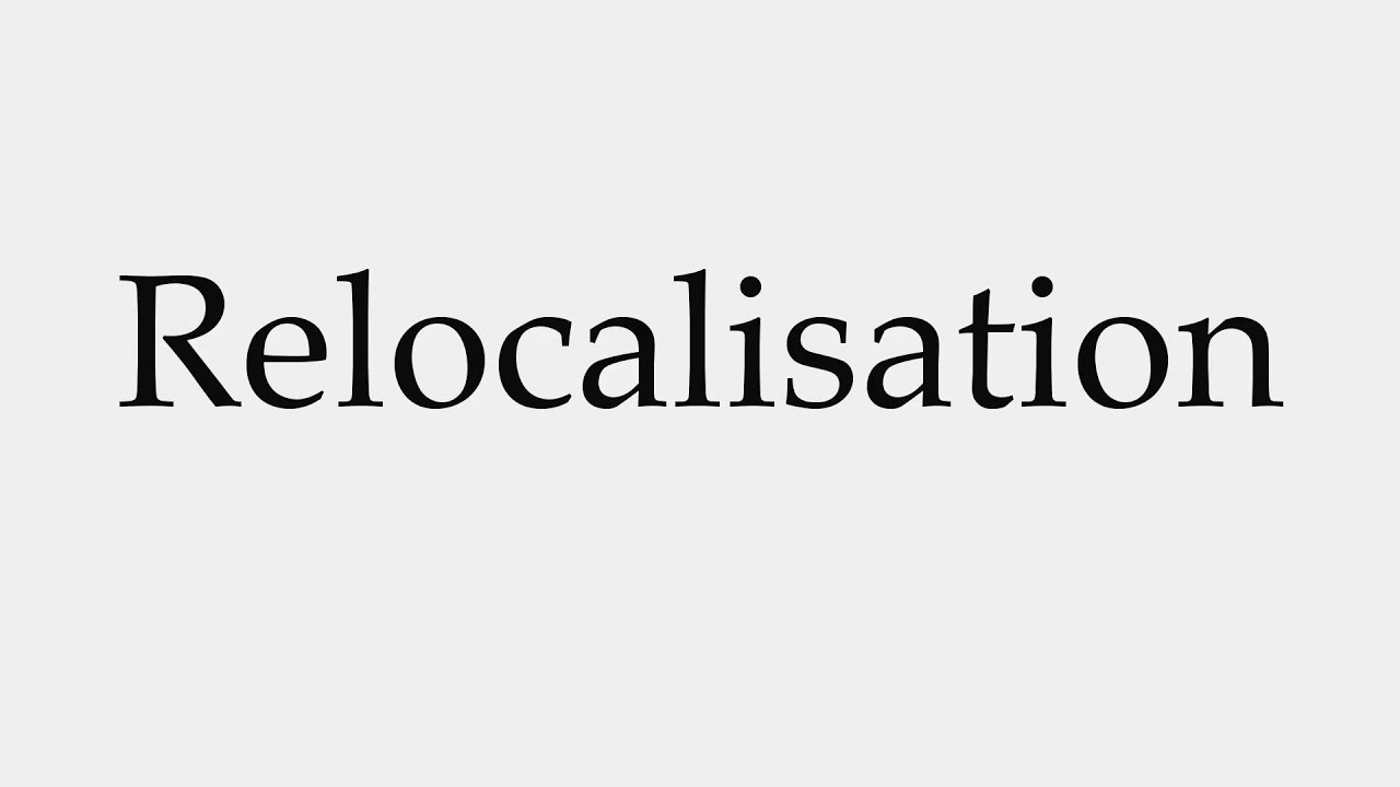 How to Pronounce Relocalisation