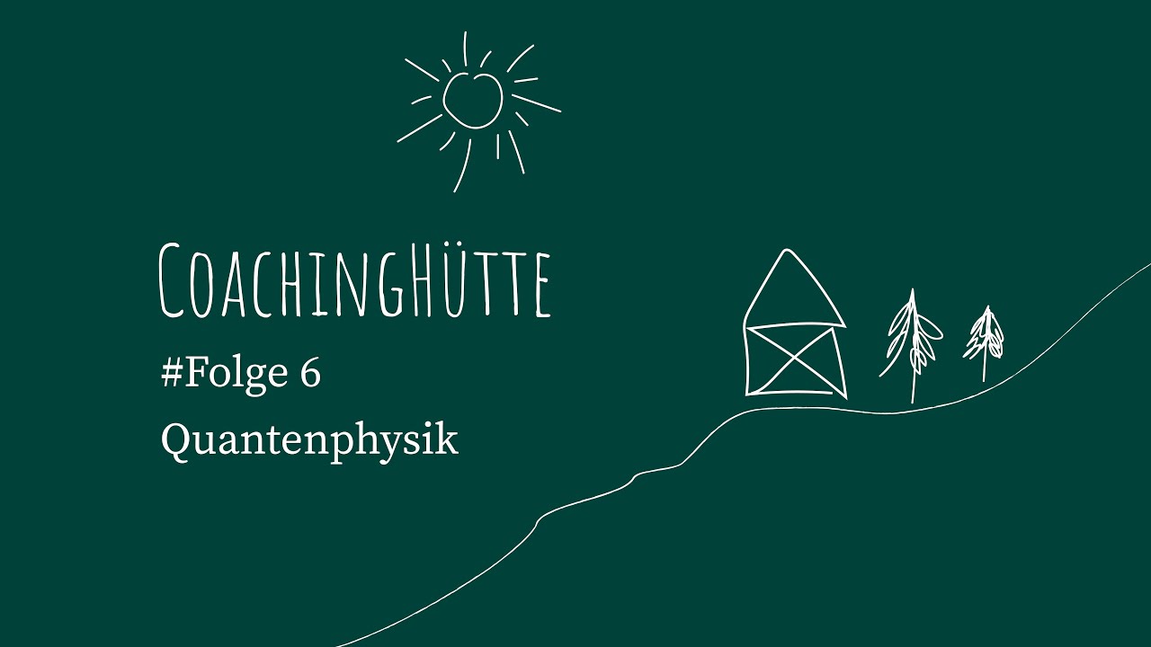 CoachingH&uuml;tte | #6 | Quantenphysik