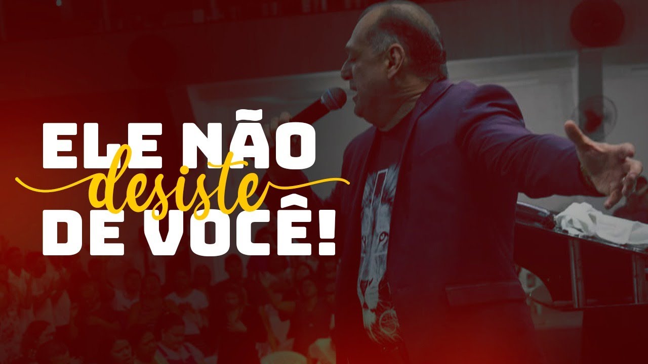 ELE NÃO DESISTE DE VOCÊ!