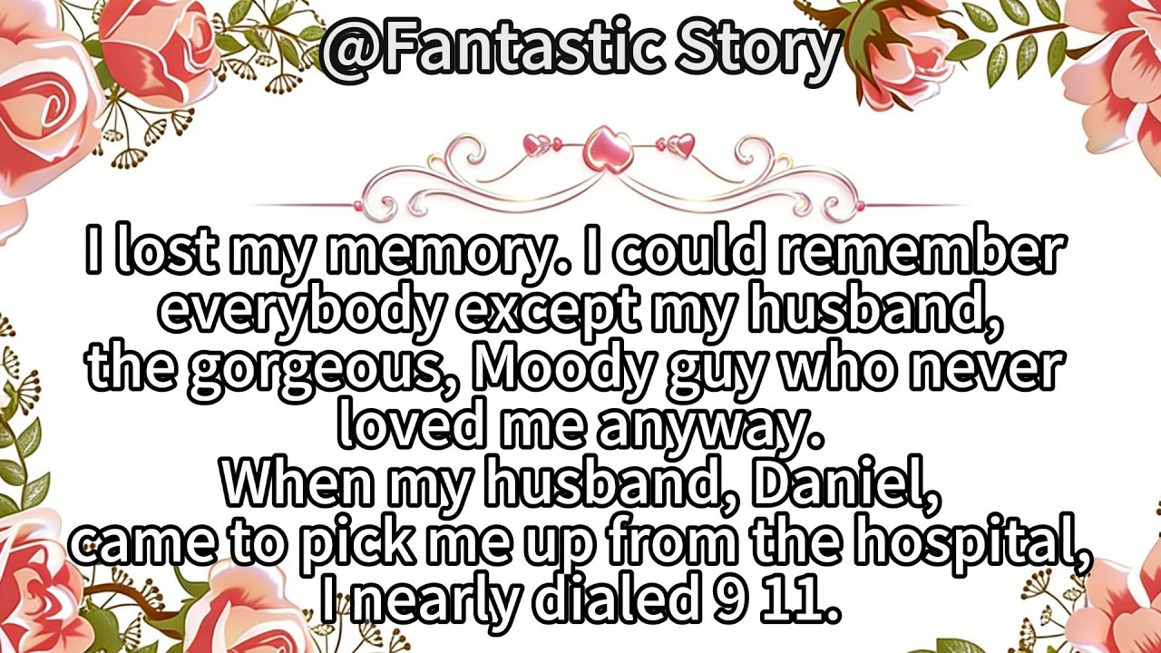 I lost my memory. I could remember everybody except my husband,the gorgeous...