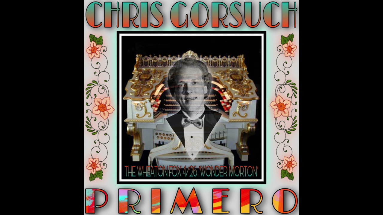 Chris Gorsuch plays “Primero” on the ex Wheaton Fox Studio 4/26 “Wonder Morton” Theater Organ!