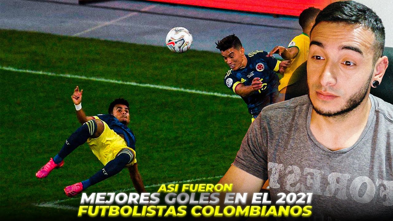 REACCIONANDO A LOS MEJORES GOLES DE LOS FUTBOLISTAS COLOMBIANOS EN EL 2021