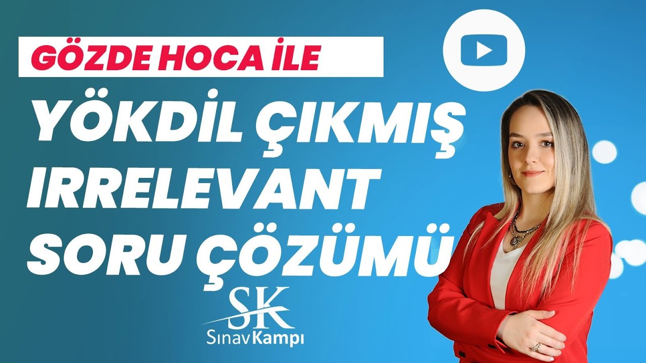 YÖKDİL ÇIKMIŞ IRRELEVANT SORU ÇÖZÜM DERSİ I GÖZDE HOCA