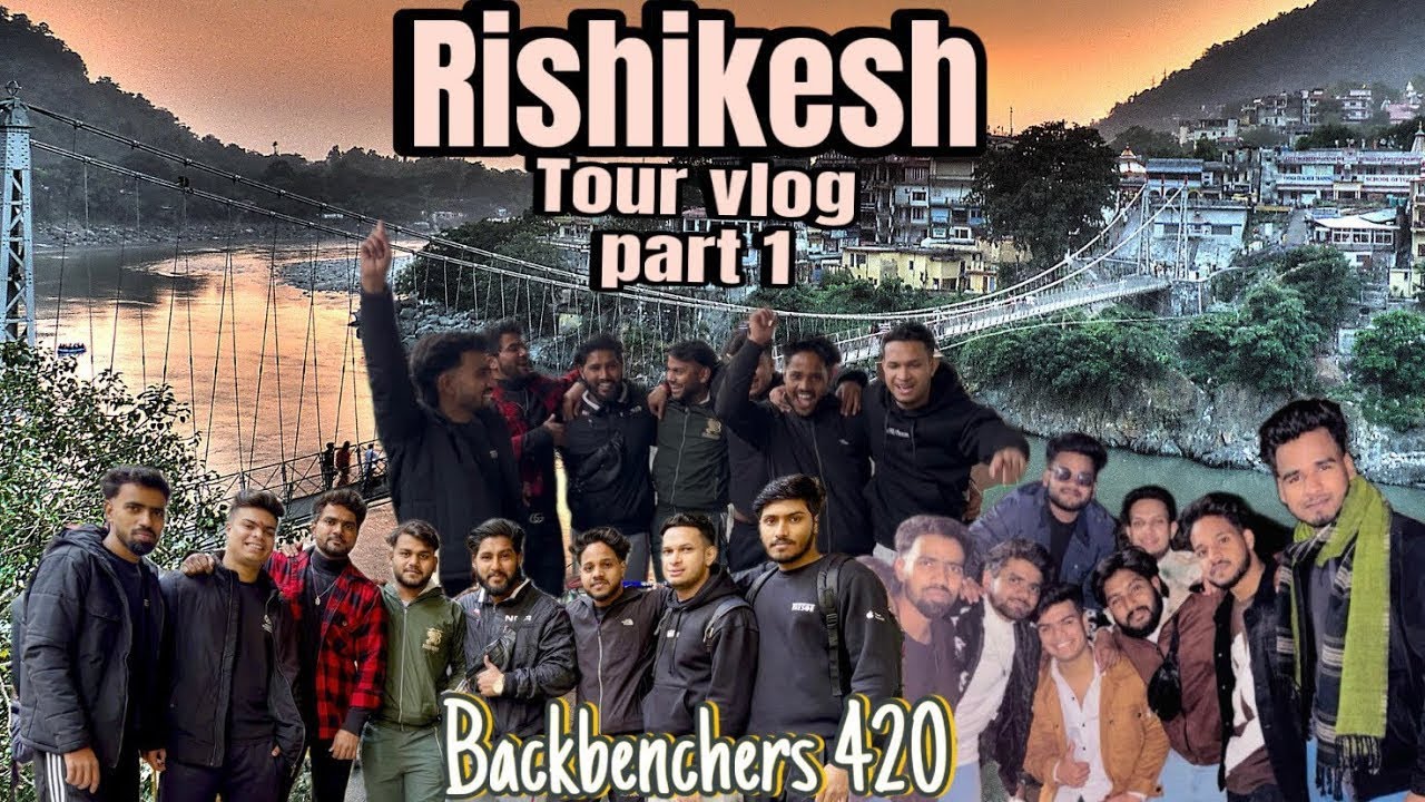 Rishikesh Tour Vlog Part - 1 | Backbenchers 420 😎