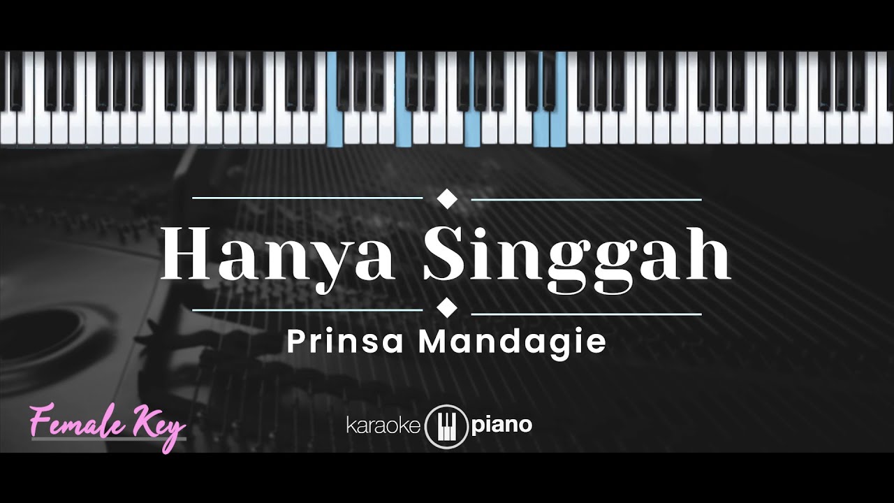 Hanya Singgah – Prinsa Mandagie (KARAOKE PIANO - FEMALE KEY)
