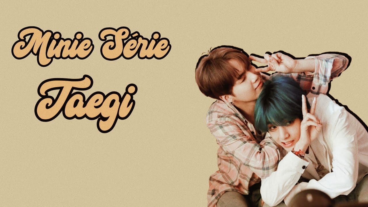 MINI SÉRIE TAEGI ( 01/?? )