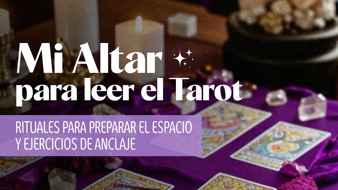 Mi Altar para leer el Tarot - Rituales para preparar el espacio y ejercicios de anclaje
