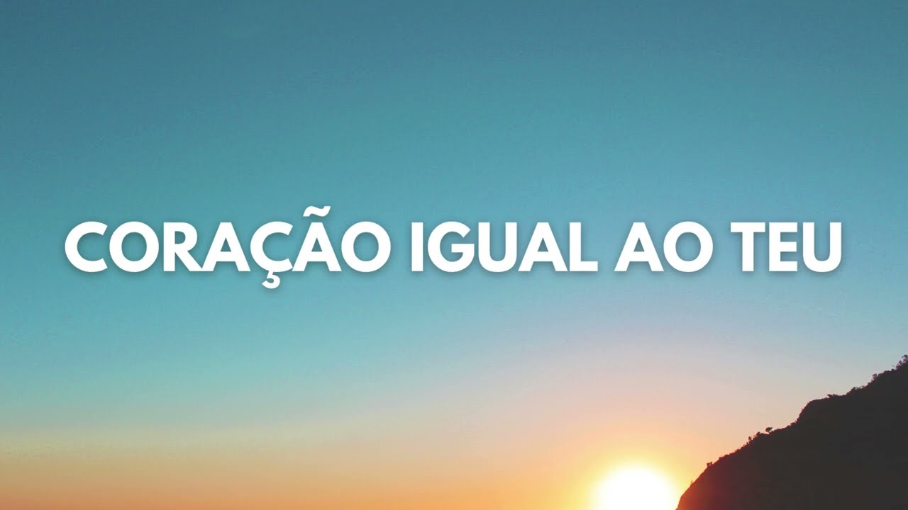 Coração Igual ao Teu - Diante do Trono com letra (versão 