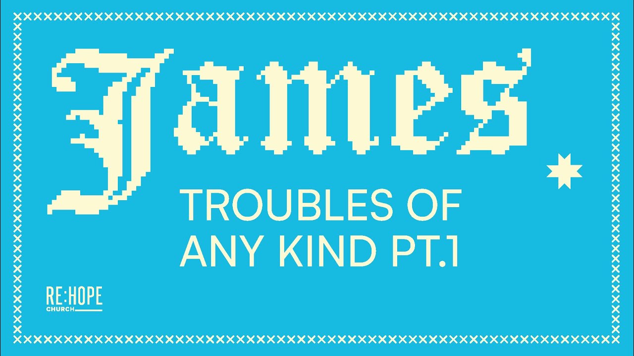 James: Troubles of Any Kind Pt. 1