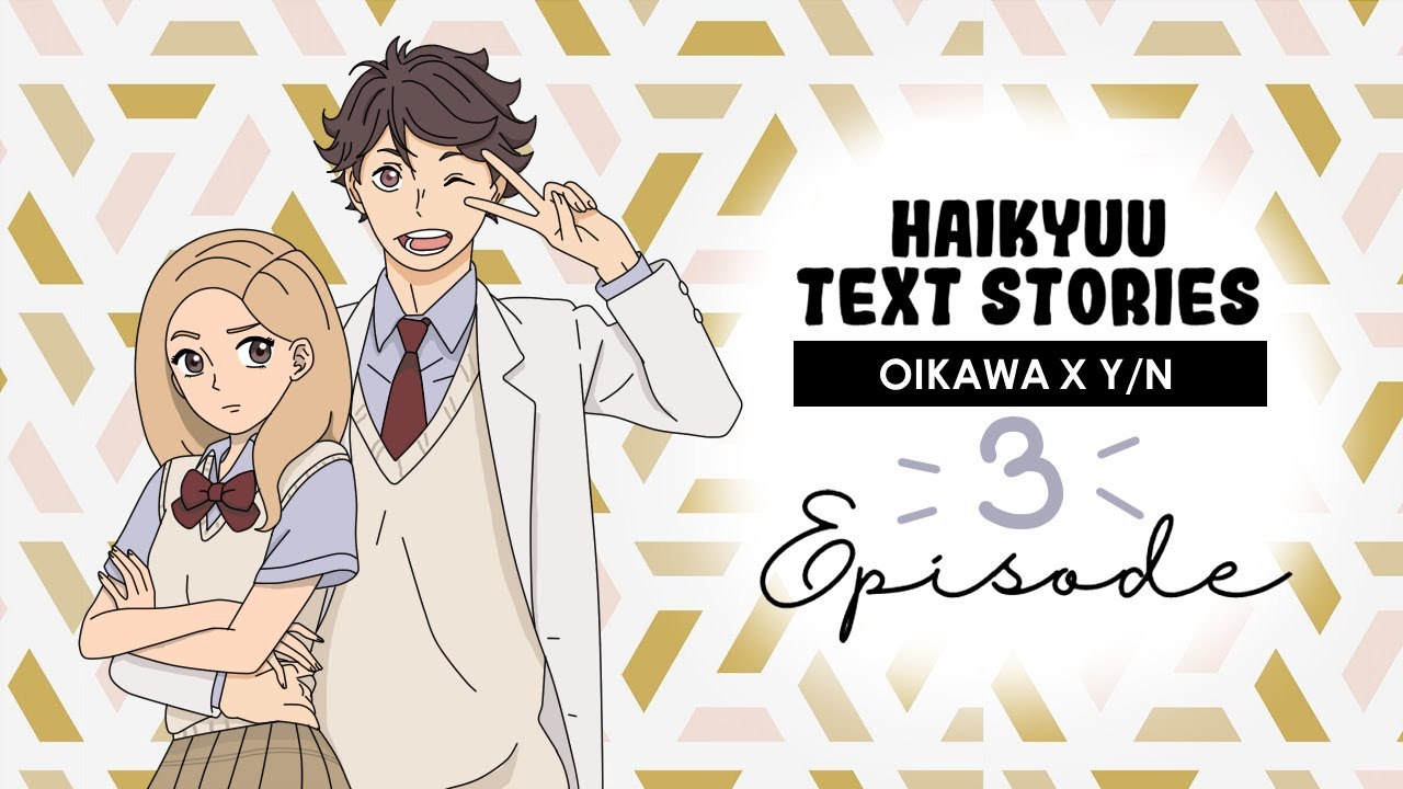 Haikyuu Text Stories | Oikawa x Y/N - Episode 3