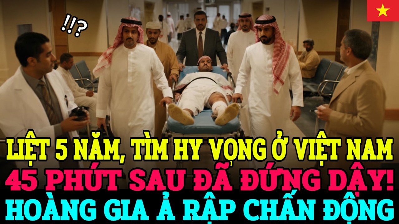 HOÀNG TỬ DUBAI LIỆT 5 NĂM BAY ĐẾN VIỆT NAM, 45 PHÚT SAU TỰ ĐI ĐƯỢC—HOÀNG GIA SỐC!