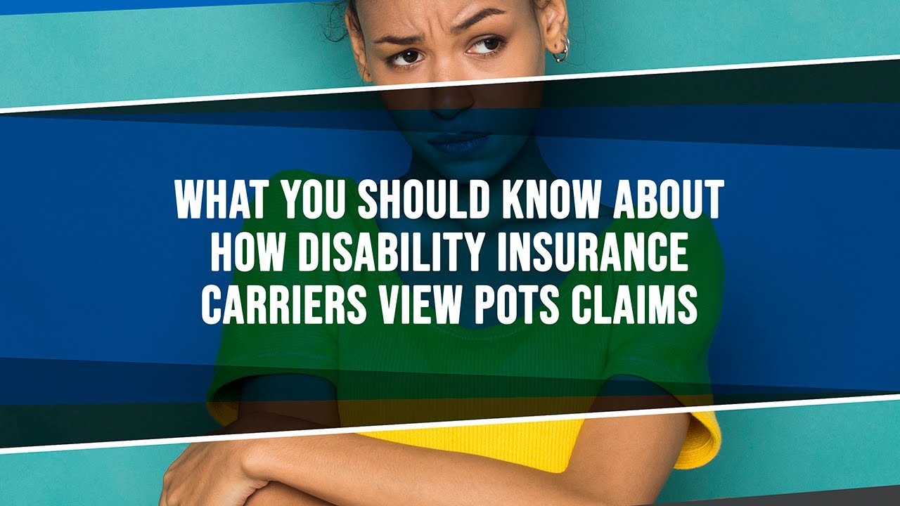 What You Should Know About How Disability Insurance Carriers View POTS Claims