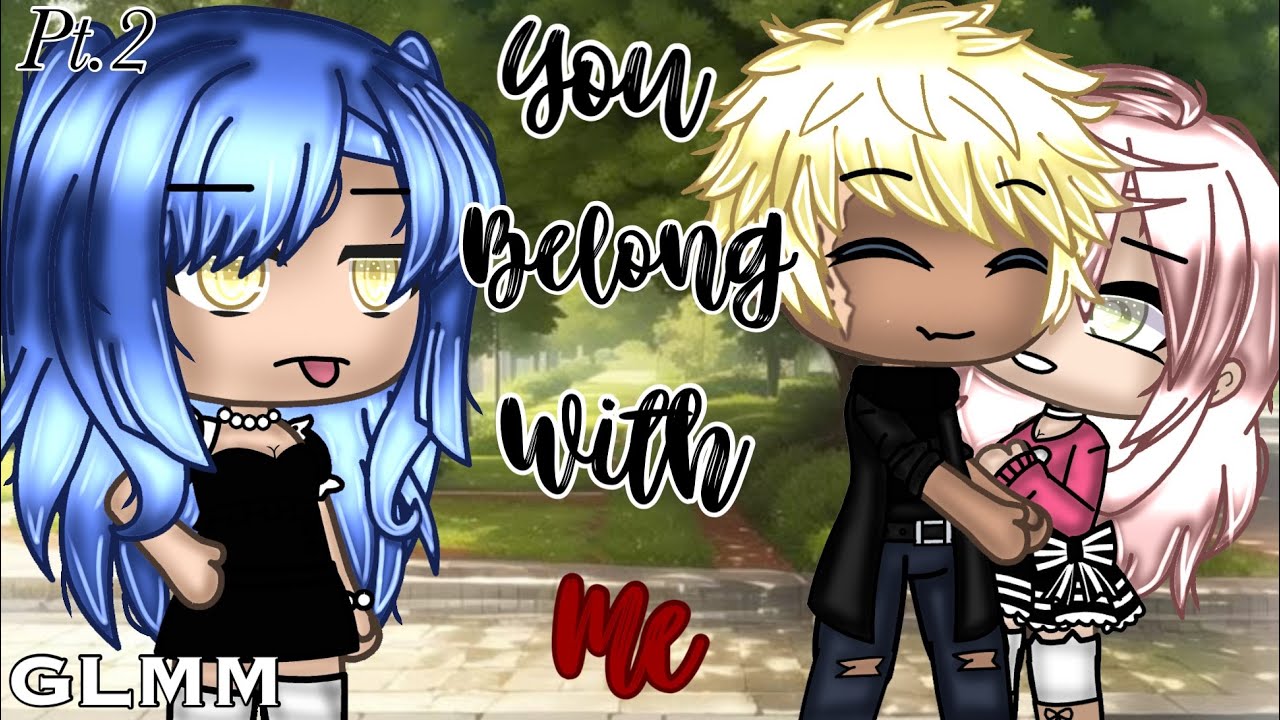 💘•You Belong With Me•💘||part 2||glmm||Gacha Life Mini Movie||