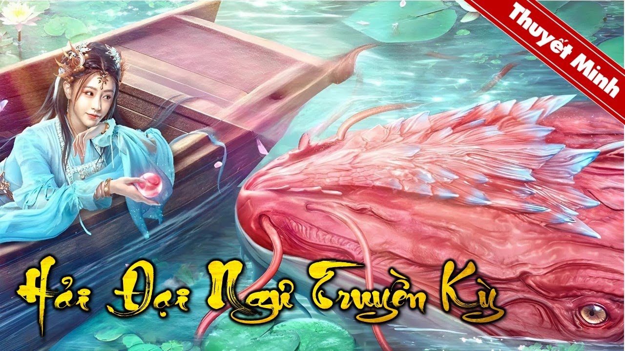 HẢI ĐẠI NGƯ TRUYỀN KỲ | Siêu Phẩm Cổ Trang Thần Thoại Trung Quốc Hấp Dẫn | PHIM LẺ 2024