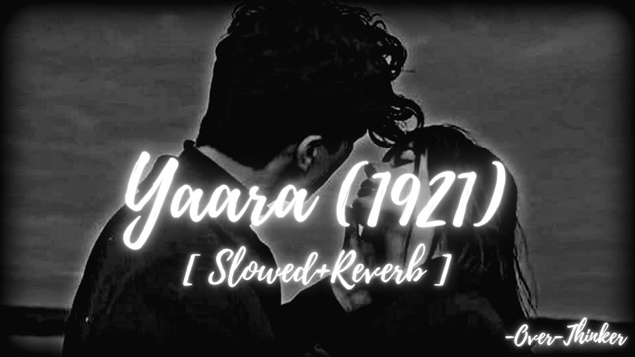 Yaara (Slowed+Reverb) | 1921 | Arnab Dutta | Over-Thinker