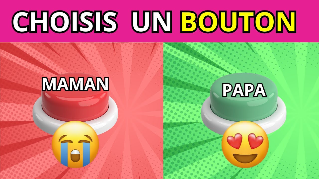 Choisis un bouton, PAPA ou MAMAN