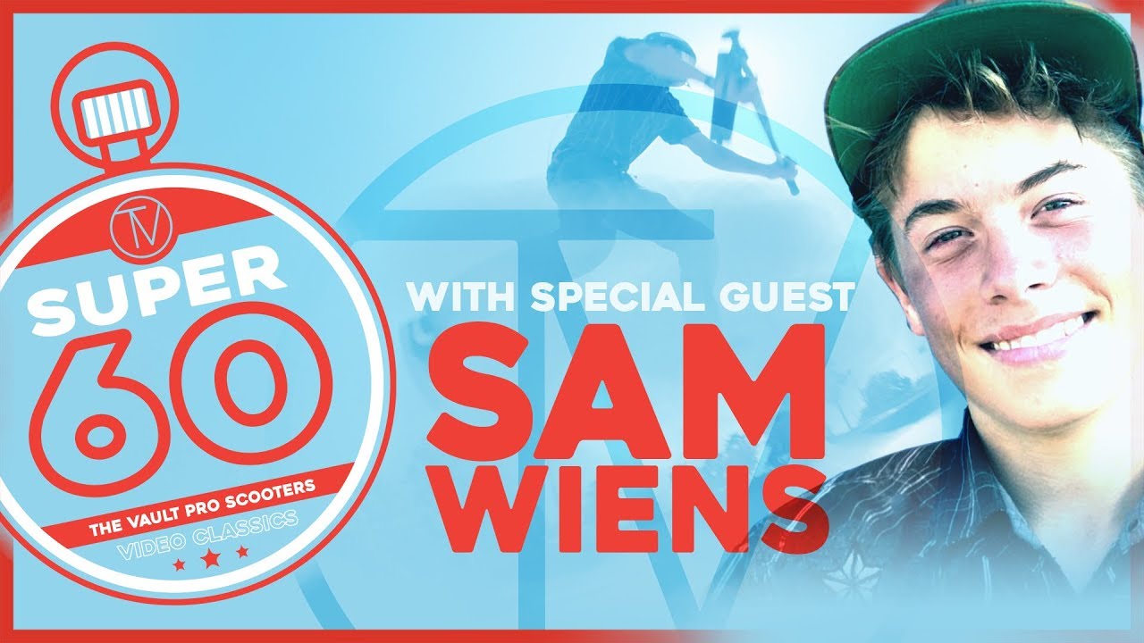 Super Sixty: Sam Wiens │ The Vault Pro Scooters