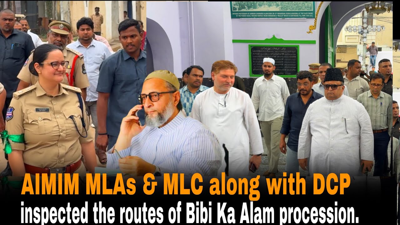 AIMIM MLAs & MLC along with DCP inspected the routes of Bibi Ka Alam procession.