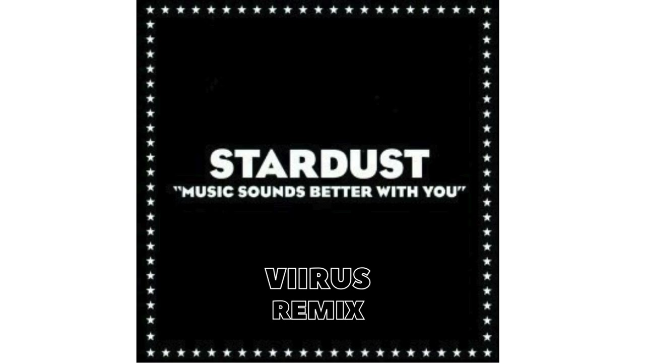 Stardust - Music sound better with you (Viirus Remix)