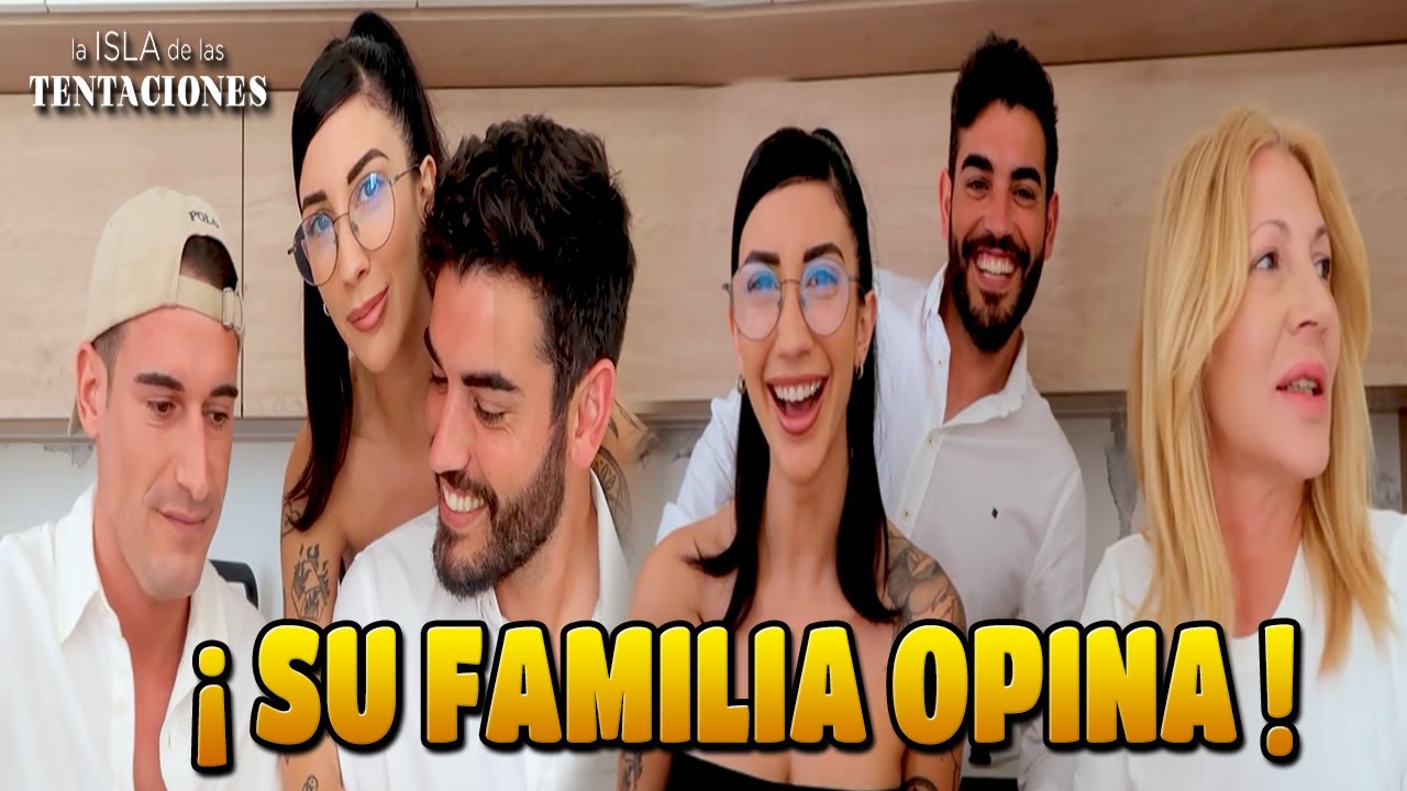 NAOMI y ADRIÁN se ENFRENTAN a la OPINIÓN de su FAMILIA sobre SU PASO por LA ISLA DE LAS TENTACIONES