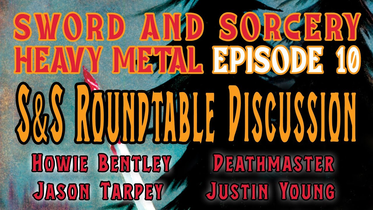 SWORD AND SORCERY HEAVY METAL : Episode 10 - Sword and Sorcery Roundtable Discussion