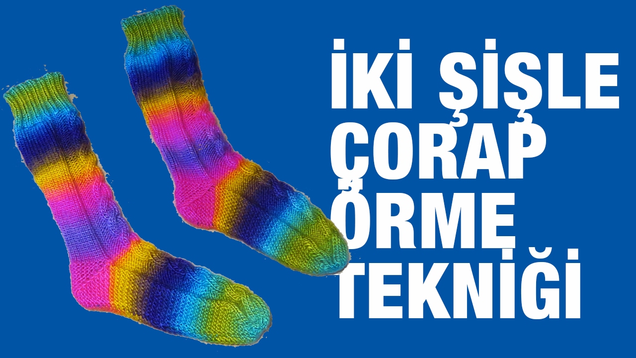 İki Şişle Çorap Nasıl Örülür ? - Örgü Teknikleri