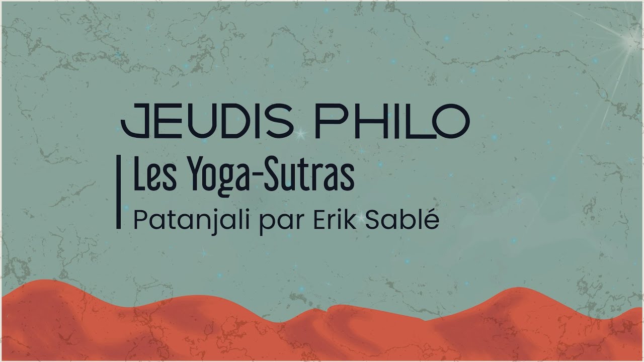 Les Yogas-Sutras - Erik Sablé : Les yoga-sutras de Patanjali - Jeudis Philo