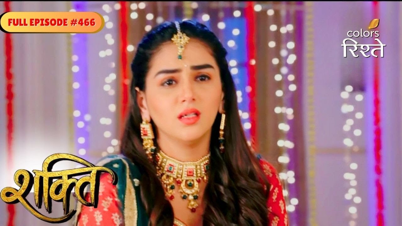 Shakti | Simran’s shocking truth came out | Full Ep - 466 | Colors Rishtey