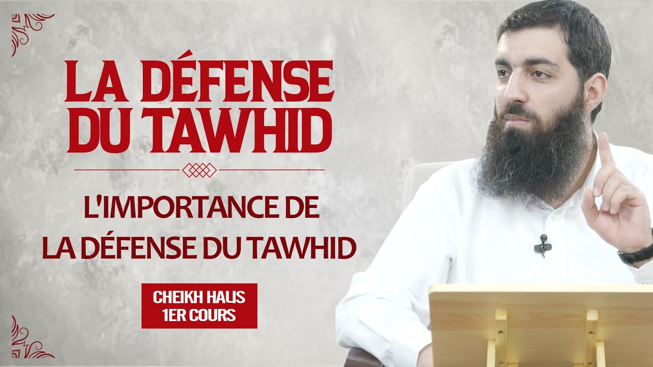 L'importance de la défense du Tawhid | La défense du Tawhid 1 | Cheikh Halis (Ebu Hanzala)