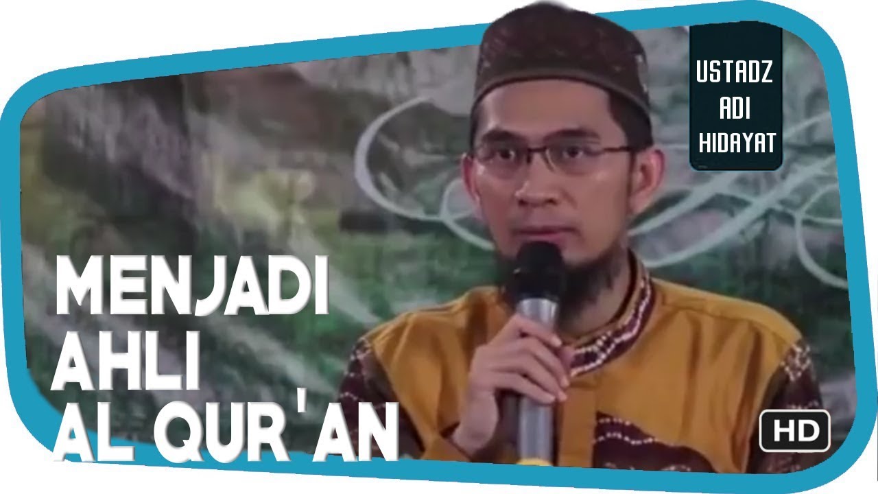 Rahasia Agar Dimudahkan Allah Menjadi Ahli Al Qur'an ||  Ustadz Adi Hidayat Lc MA