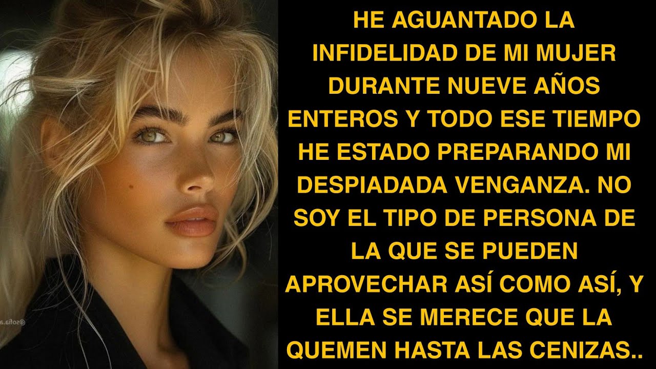 HE AGUANTADO LA INFIDELIDAD DE MI MUJER DURANTE NUEVE AÑOS ENTEROS Y TODO ESE TIEMPO HE ESTADO