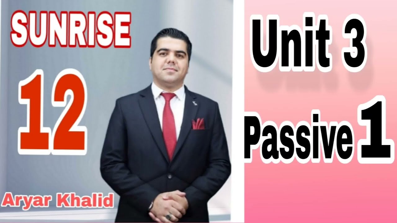 Sunrise 12  Unit 3 Passive 1 بکەرنادیار بەشی یەکەم