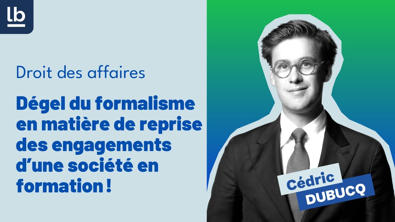 [Affaires] : Dégel du formalisme en matière de reprise des engagements d'une société en formation !