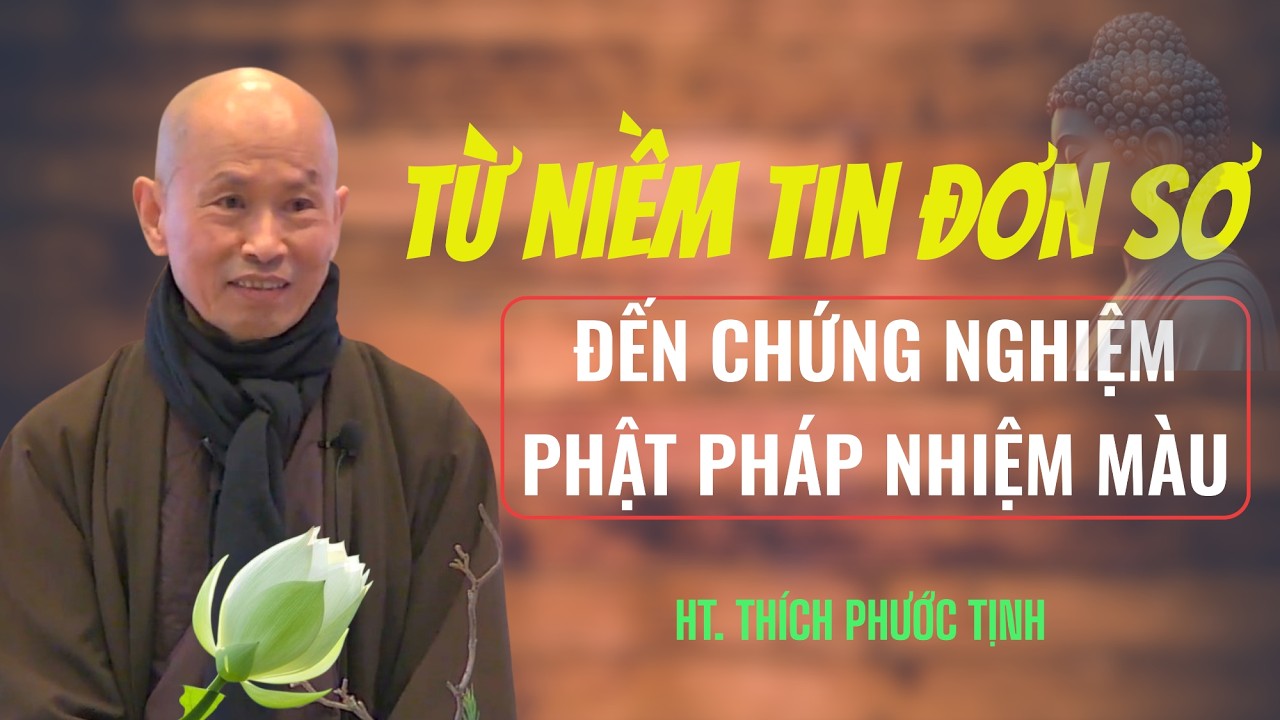 TỪ NIỀM TIN ĐƠN SƠ ĐẾN CHỨNG NGHIỆM PHẬT PHÁP NHIỆM MÀU | Thầy Thích Phước Tịnh