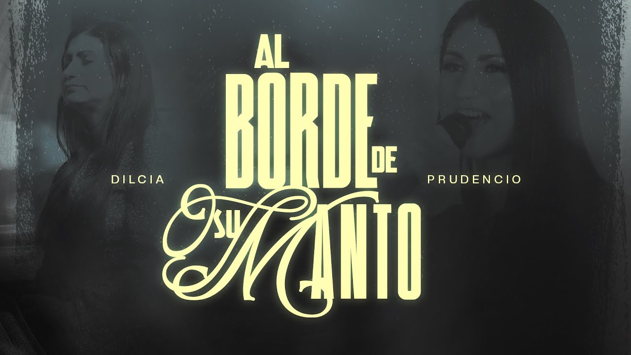 Al borde de su manto - Dilcia Prudencio - Video Lyrics
