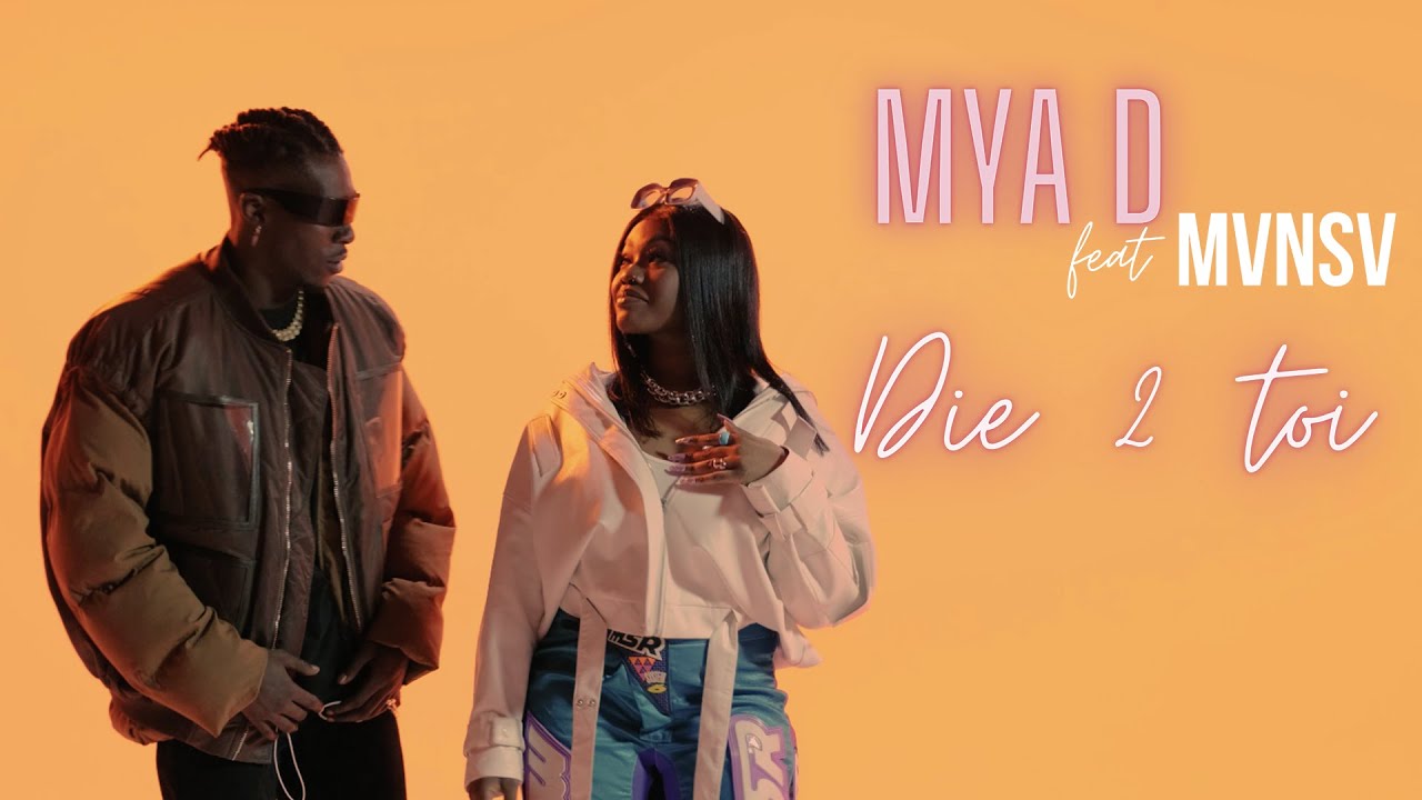 MYA D - DIE 2 TOI (feat MVNSV)