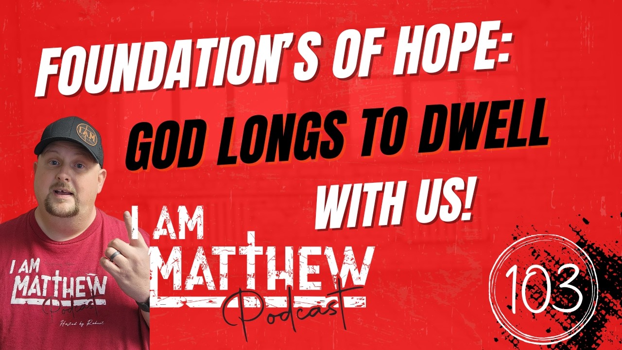 EP103 Foundations of Hope God Longs to Dwell with Us!