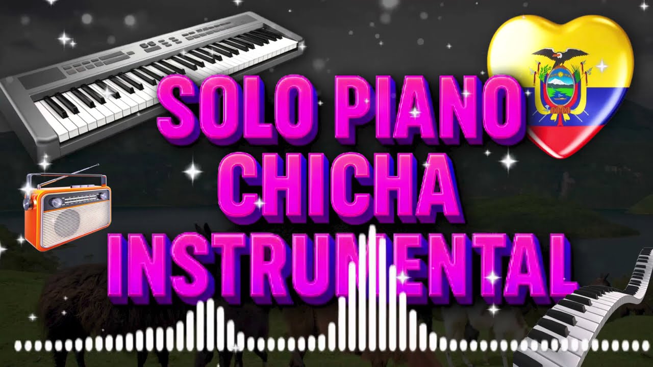 CHICHA MIX INSTRUMENTAL SOLO PIANO - MUSICA ECUATORIANA - MEZCLAS -  BAILABLE EC