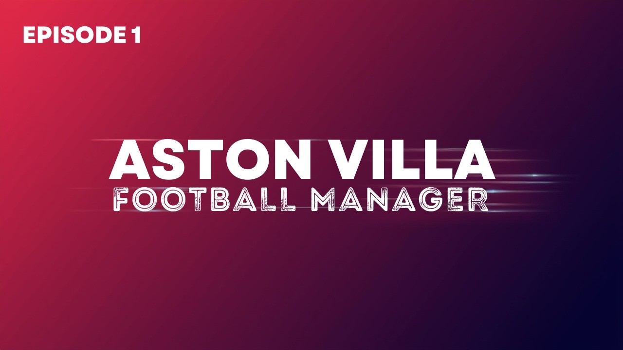 Football Manager 2026 Aston Villa EP1 S1 (1st video)