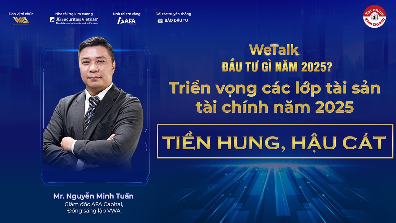 ĐẦU TƯ GÌ 2025: PHÂN BỔ TÀI SẢN - TIỀN HUNG, HẬU CÁT (Phần 1) | WeTalk VWA