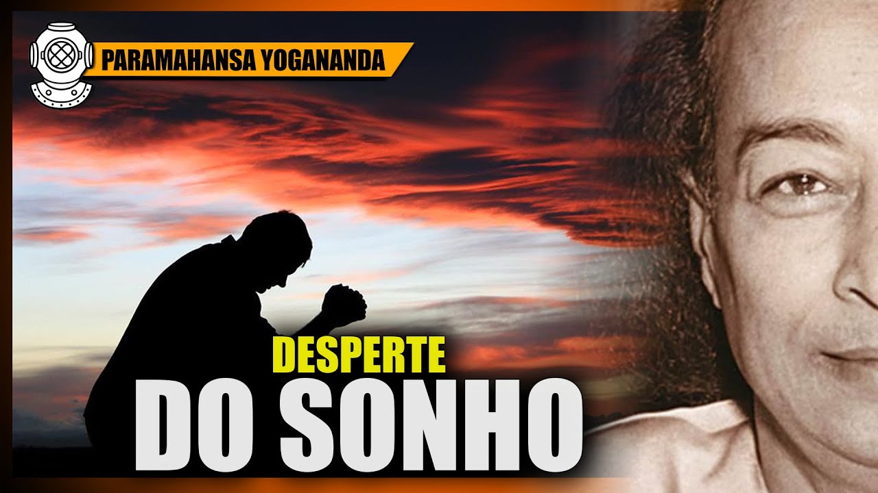 PARAMAHANSA YOGANANDA,  A Vida é um Sonho da Consciência