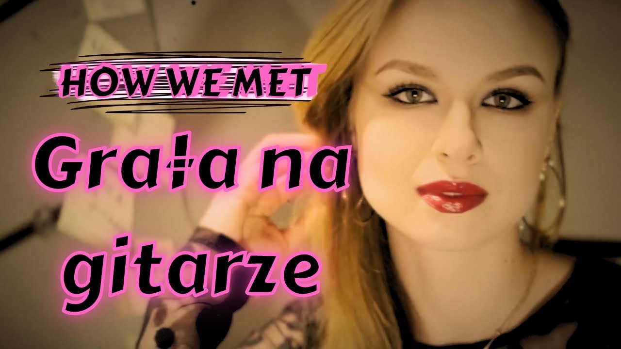 How We Met - Grała Na Gitarze (Official Music Video)