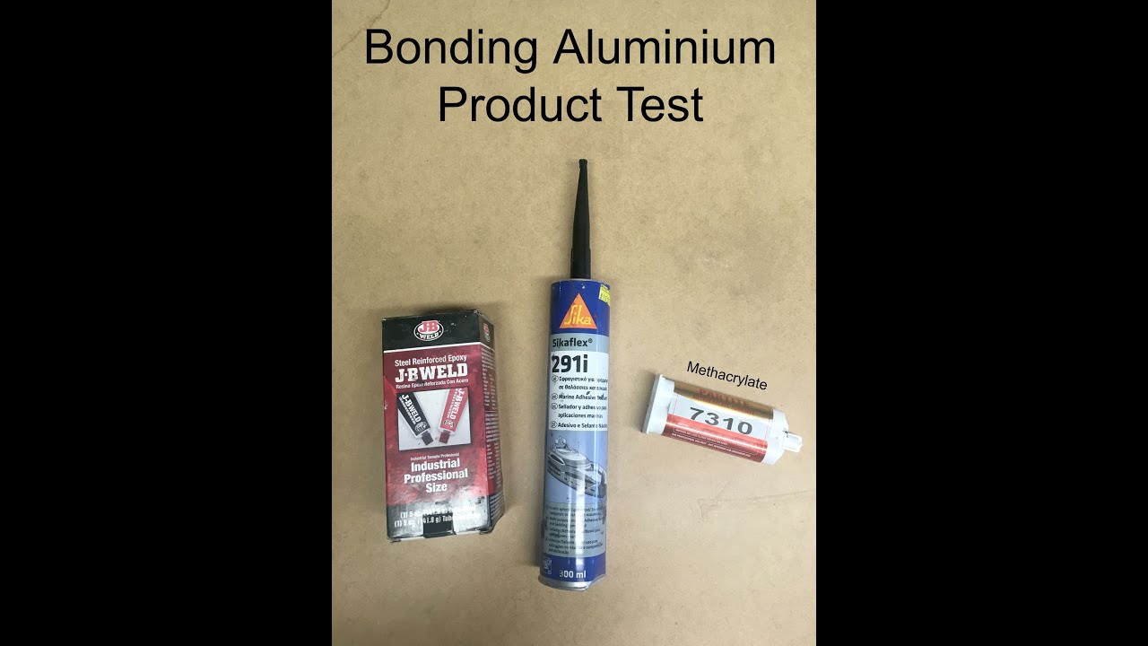Aluminium Bonding Test:   J-B Weld vs Sikaflex vs Methacrylate
