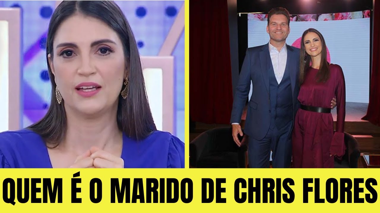 Você não vai acreditar quem é o marido de Chris Flores — A Verdade Surpreendeu Todos!