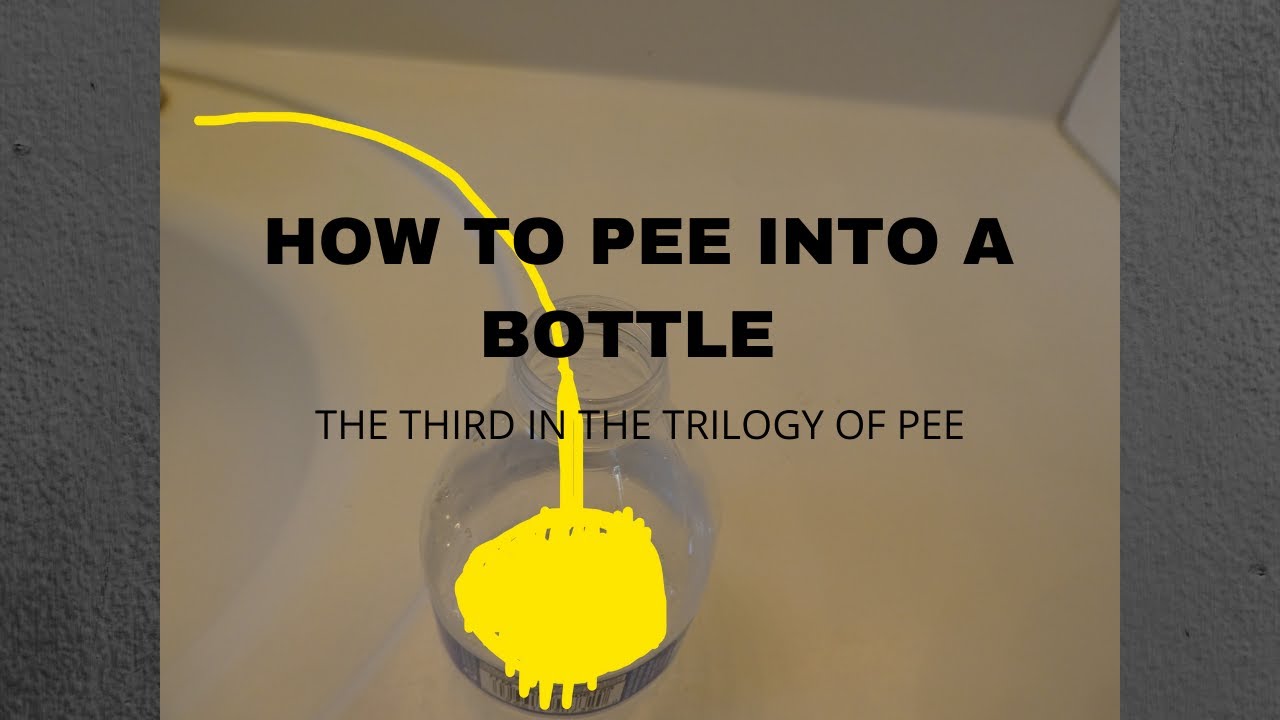 How to pee into a Bottle
